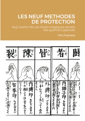 LES NEUF METHODES DE PROTECTION: Kuji Goshin Ho Les rituels magiques secrets des guerriers japonais